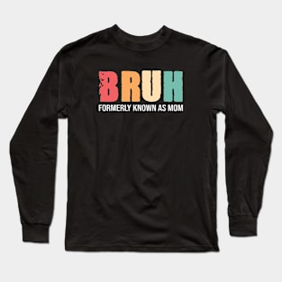 Bruh Formerly Known As Mom Long Sleeve T-Shirt